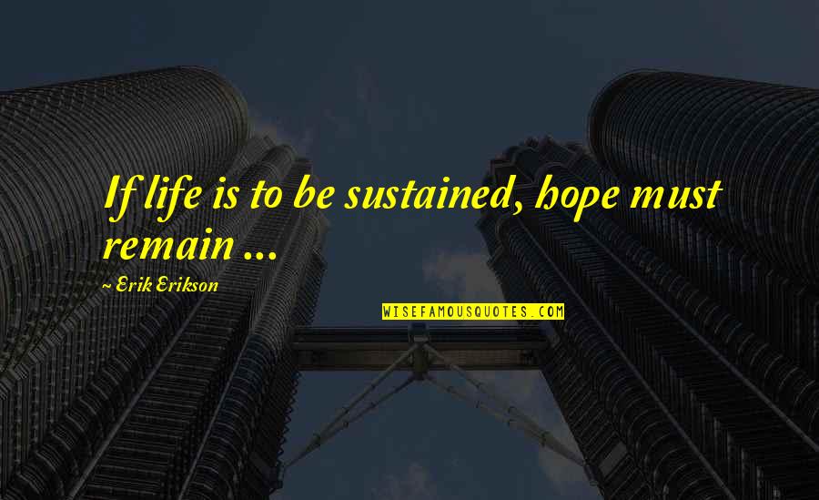 Makarpura Pin Quotes By Erik Erikson: If life is to be sustained, hope must Makarpura Pin Quotes By Erik Erikson: If life is to be sustained, hope must