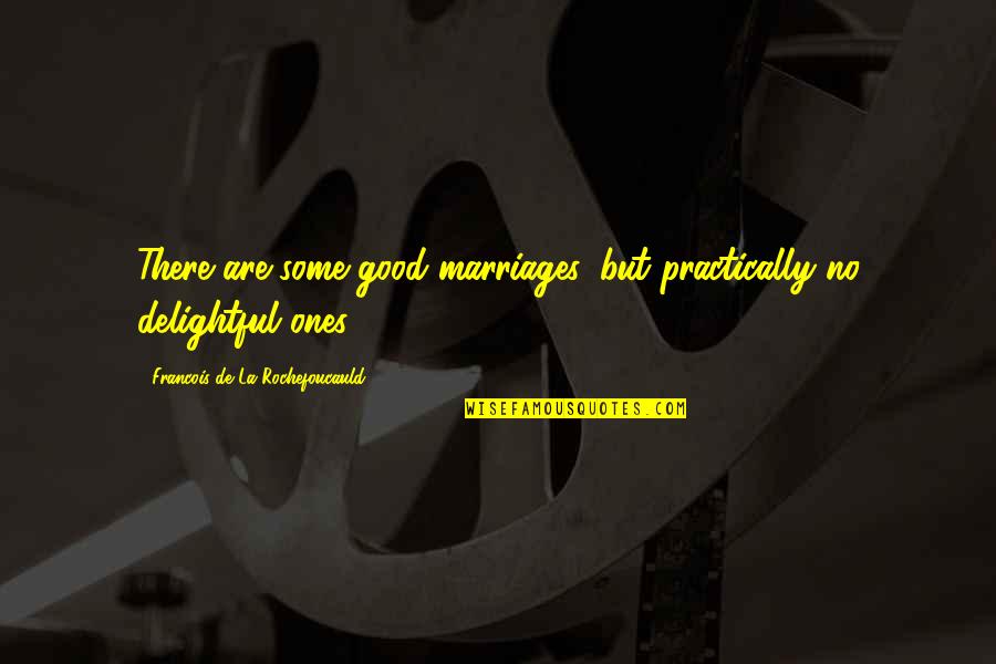 Makary Marty Quotes By Francois De La Rochefoucauld: There are some good marriages, but practically no Makary Marty Quotes By Francois De La Rochefoucauld: There are some good marriages, but practically no