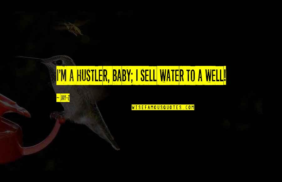 Makatulong Contact Quotes By Jay-Z: I'm a hustler, baby; I sell water to