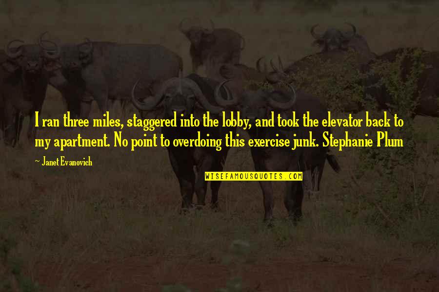 Makauli Quotes By Janet Evanovich: I ran three miles, staggered into the lobby, Makauli Quotes By Janet Evanovich: I ran three miles, staggered into the lobby,