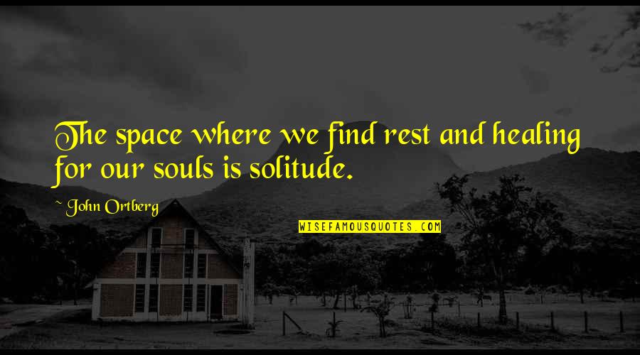 Makauli Quotes By John Ortberg: The space where we find rest and healing