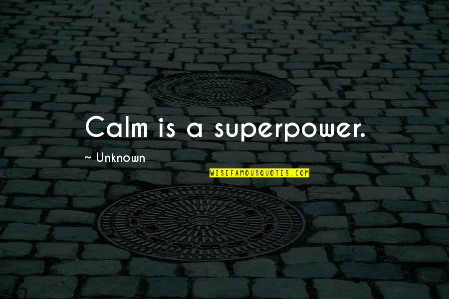 Makavejev Torrent Quotes By Unknown: Calm is a superpower.