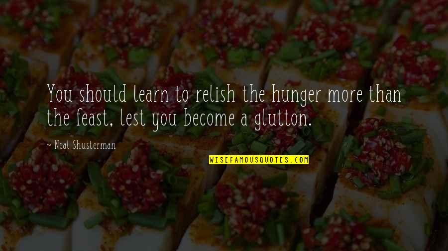 Makaveli Love Quotes By Neal Shusterman: You should learn to relish the hunger more