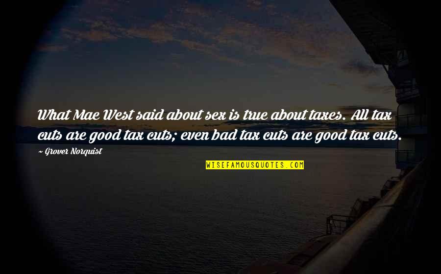 Makaze Weed Quotes By Grover Norquist: What Mae West said about sex is true Makaze Weed Quotes By Grover Norquist: What Mae West said about sex is true