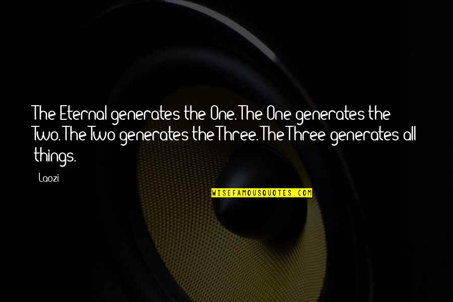 Makaze Weed Quotes By Laozi: The Eternal generates the One. The One generates Makaze Weed Quotes By Laozi: The Eternal generates the One. The One generates