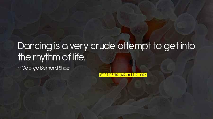 Makbule Ceco Quotes By George Bernard Shaw: Dancing is a very crude attempt to get