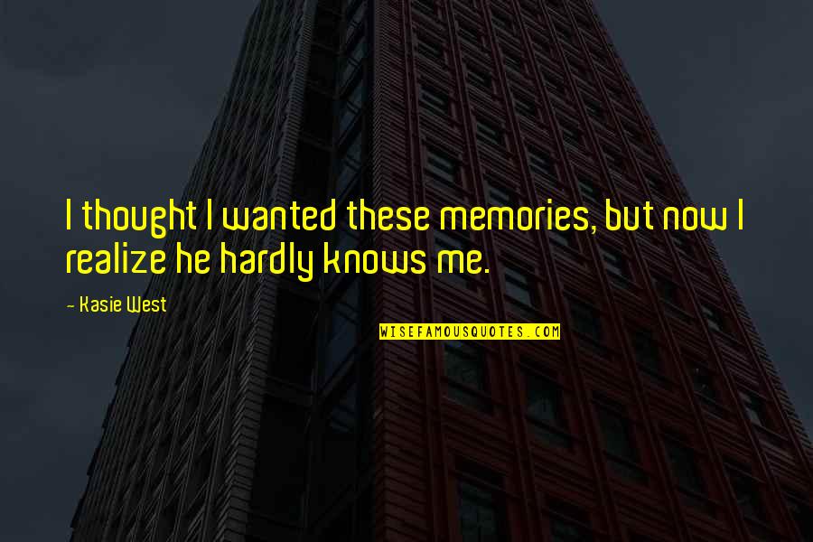 Makcaral Quotes By Kasie West: I thought I wanted these memories, but now