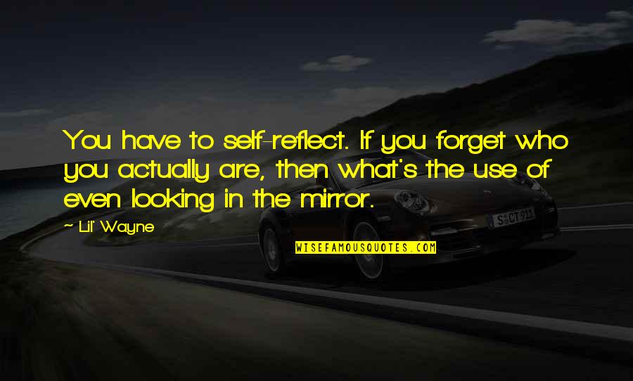 Makdak Quotes By Lil' Wayne: You have to self-reflect. If you forget who