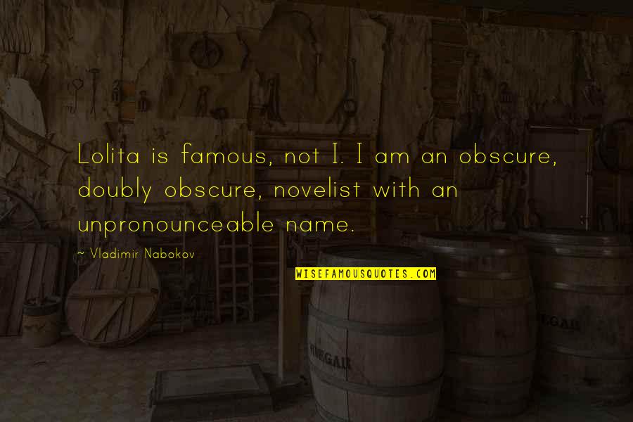 Makdisi Motors Quotes By Vladimir Nabokov: Lolita is famous, not I. I am an