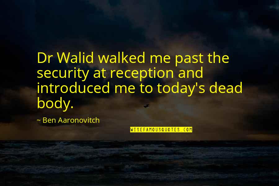 Make A Bad Day Better Quotes By Ben Aaronovitch: Dr Walid walked me past the security at