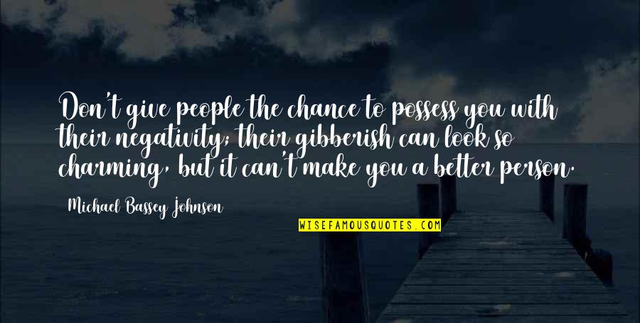 Make A Better Person Quotes By Michael Bassey Johnson: Don't give people the chance to possess you
