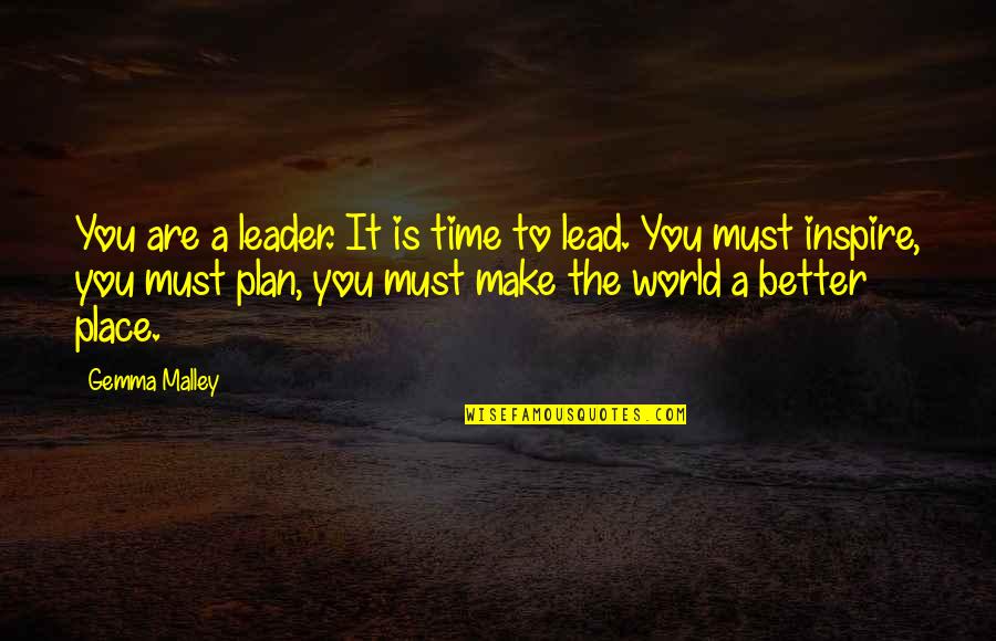 Make A Better World Quotes By Gemma Malley: You are a leader. It is time to