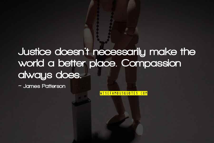 Make A Better World Quotes By James Patterson: Justice doesn't necessarily make the world a better
