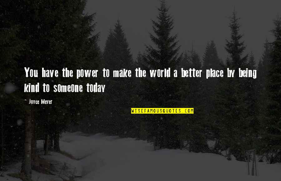 Make A Better World Quotes By Joyce Meyer: You have the power to make the world