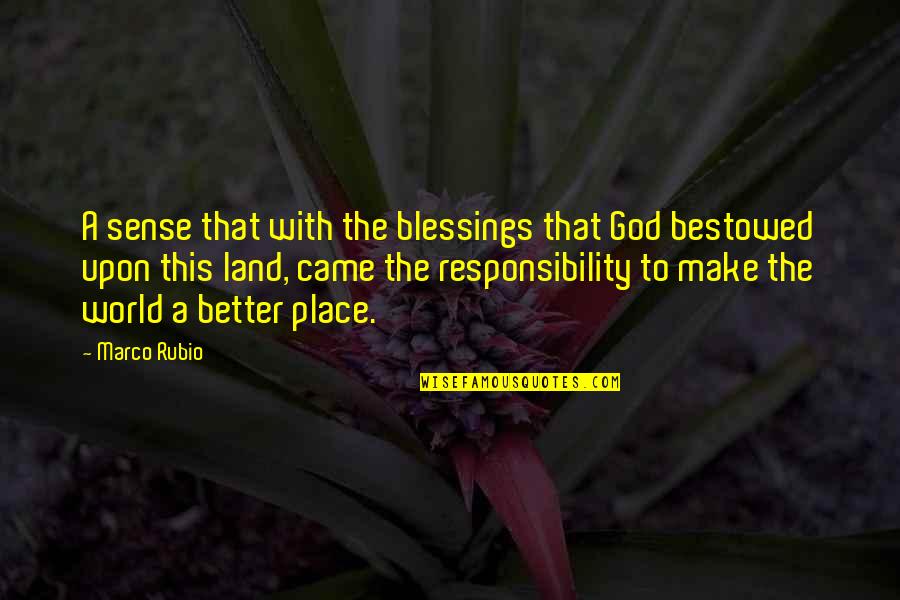 Make A Better World Quotes By Marco Rubio: A sense that with the blessings that God