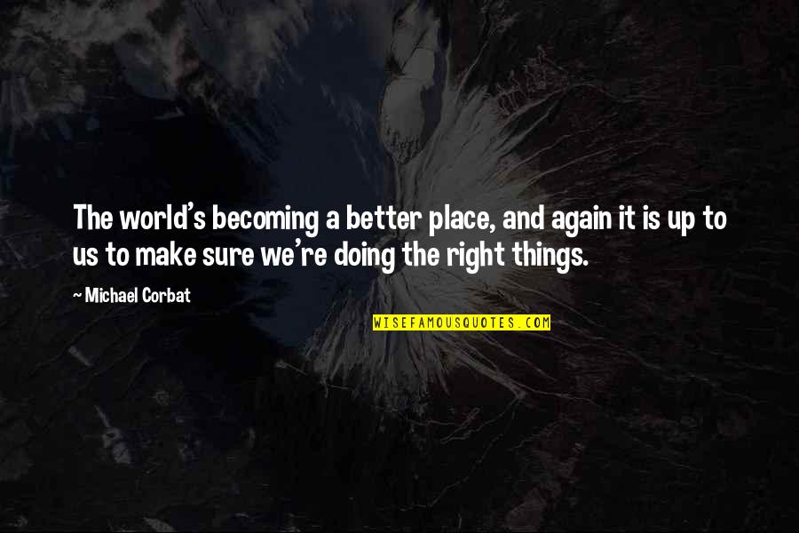 Make A Better World Quotes By Michael Corbat: The world's becoming a better place, and again