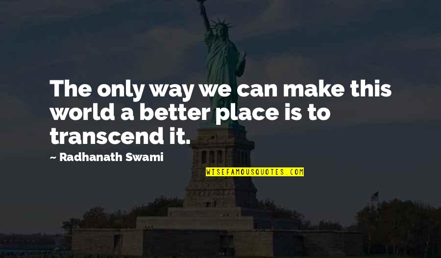 Make A Better World Quotes By Radhanath Swami: The only way we can make this world