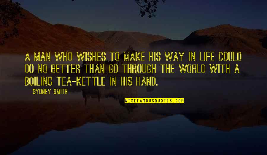 Make A Better World Quotes By Sydney Smith: A man who wishes to make his way