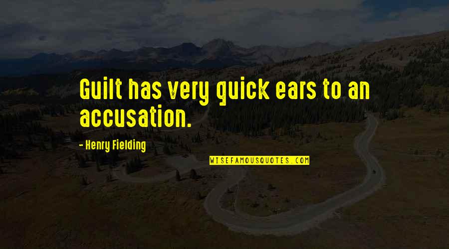 Make A Change For Yourself Quotes By Henry Fielding: Guilt has very quick ears to an accusation.