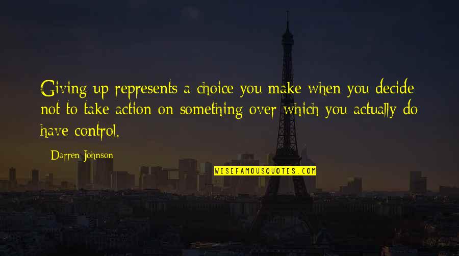 Make A Choice Just Decide Quotes By Darren Johnson: Giving up represents a choice you make when