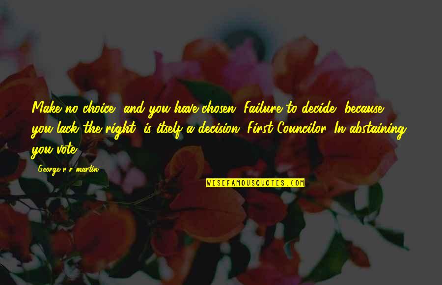 Make A Choice Just Decide Quotes By George R R Martin: Make no choice, and you have chosen. Failure