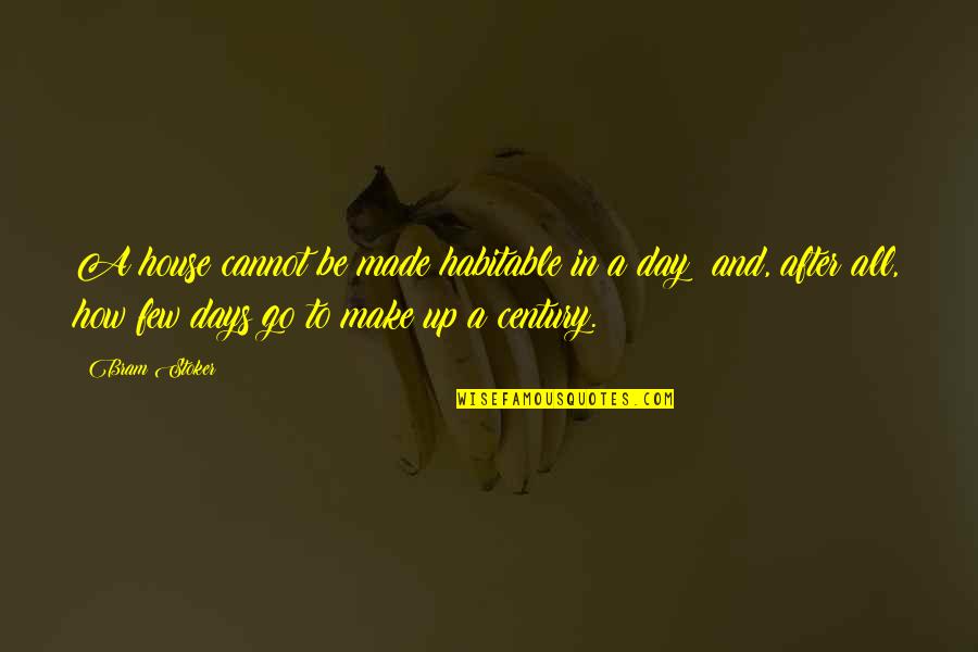 Make A Day Quotes By Bram Stoker: A house cannot be made habitable in a