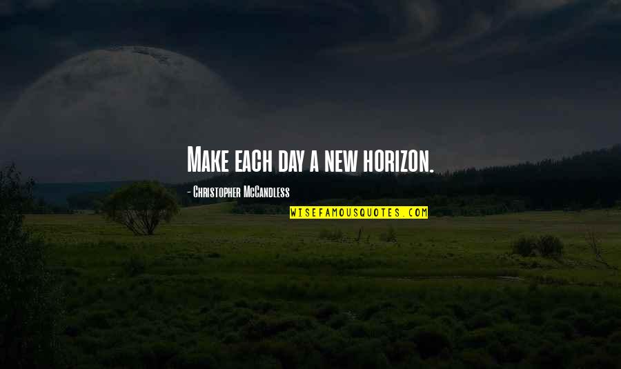 Make A Day Quotes By Christopher McCandless: Make each day a new horizon.