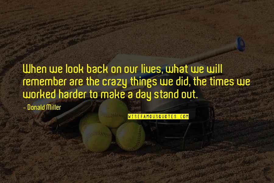 Make A Day Quotes By Donald Miller: When we look back on our lives, what