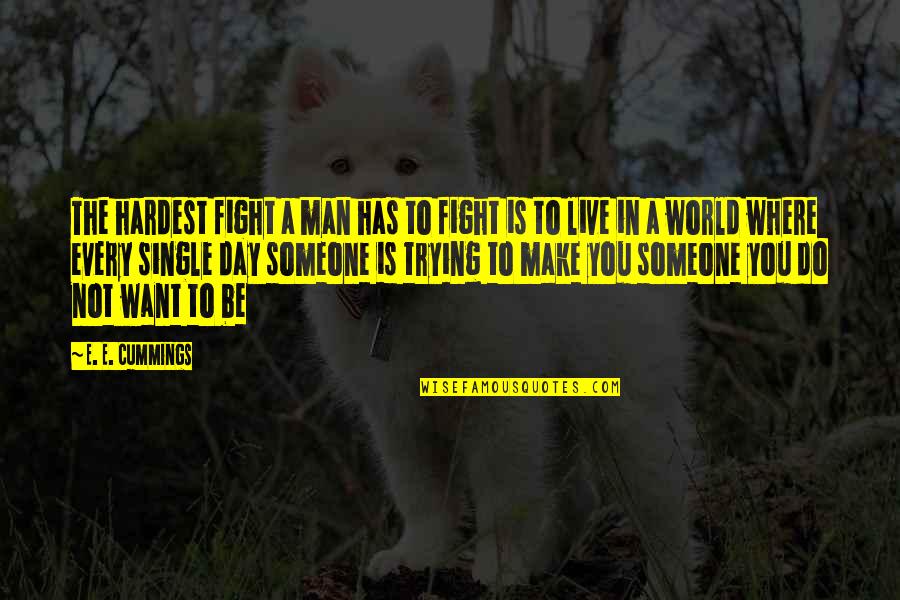 Make A Day Quotes By E. E. Cummings: The hardest fight a man has to fight