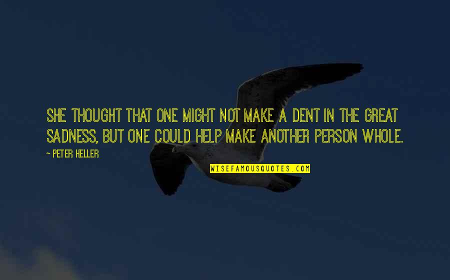Make A Dent Quotes By Peter Heller: She thought that one might not make a Make A Dent Quotes By Peter Heller: She thought that one might not make a