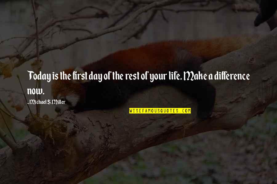 Make A Difference Day Quotes By Michael S. Miller: Today is the first day of the rest