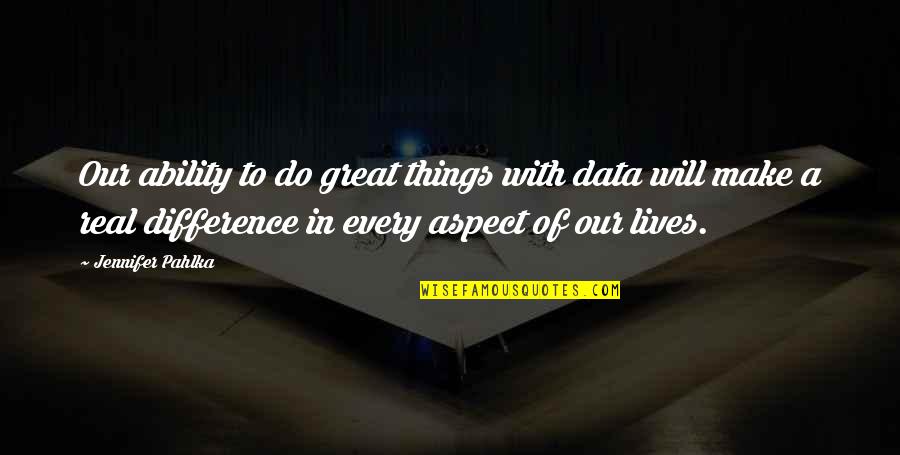 Make A Difference Quotes By Jennifer Pahlka: Our ability to do great things with data