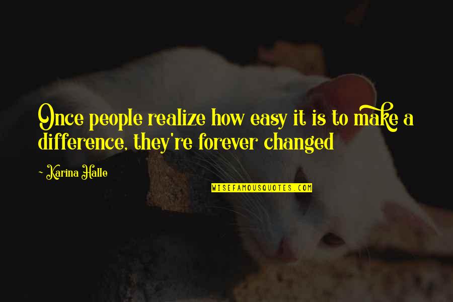 Make A Difference Quotes By Karina Halle: Once people realize how easy it is to