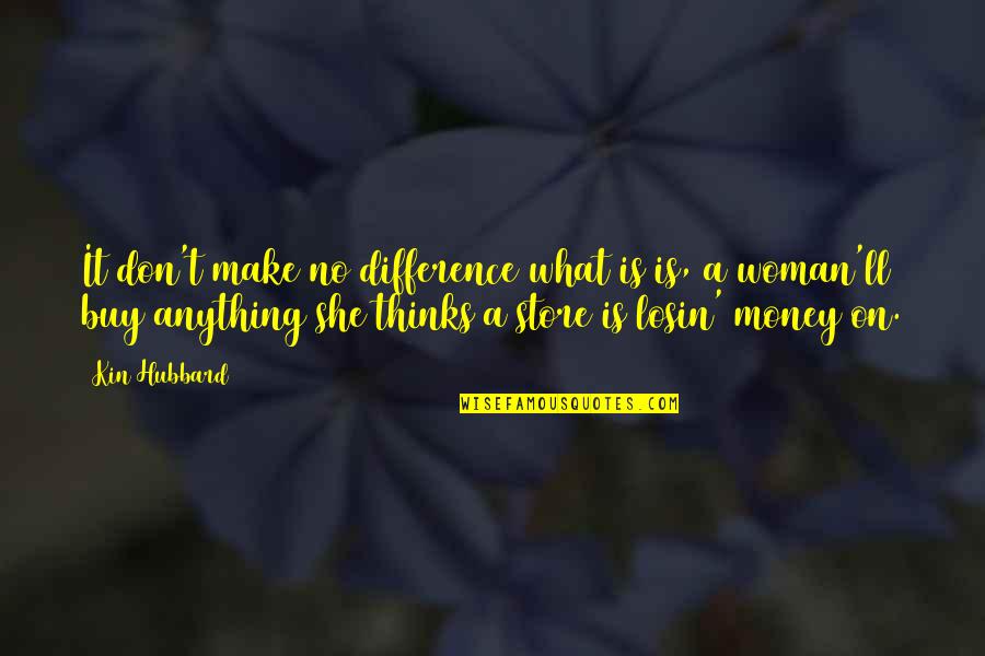 Make A Difference Quotes By Kin Hubbard: It don't make no difference what is is,