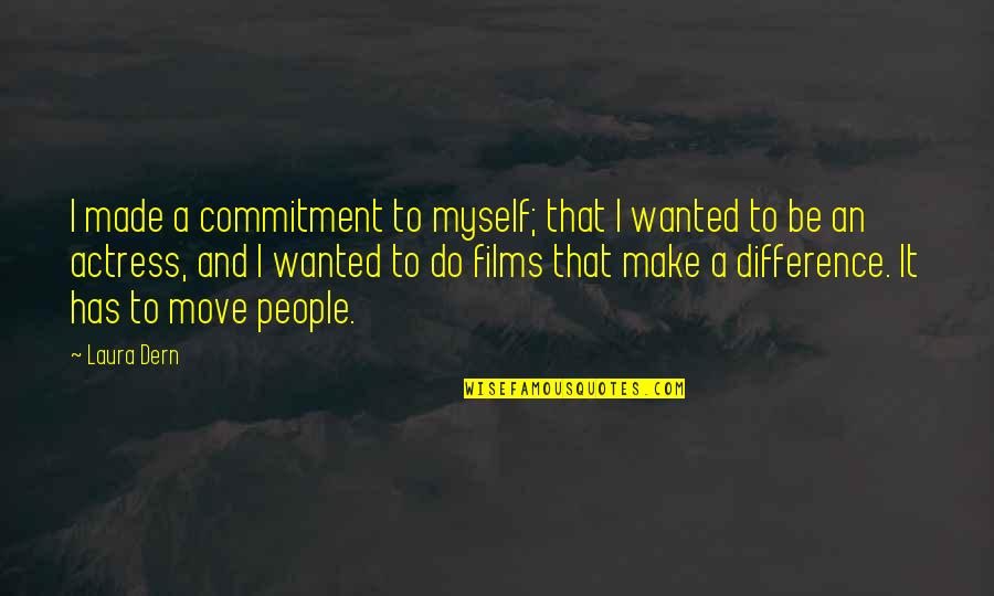 Make A Difference Quotes By Laura Dern: I made a commitment to myself; that I
