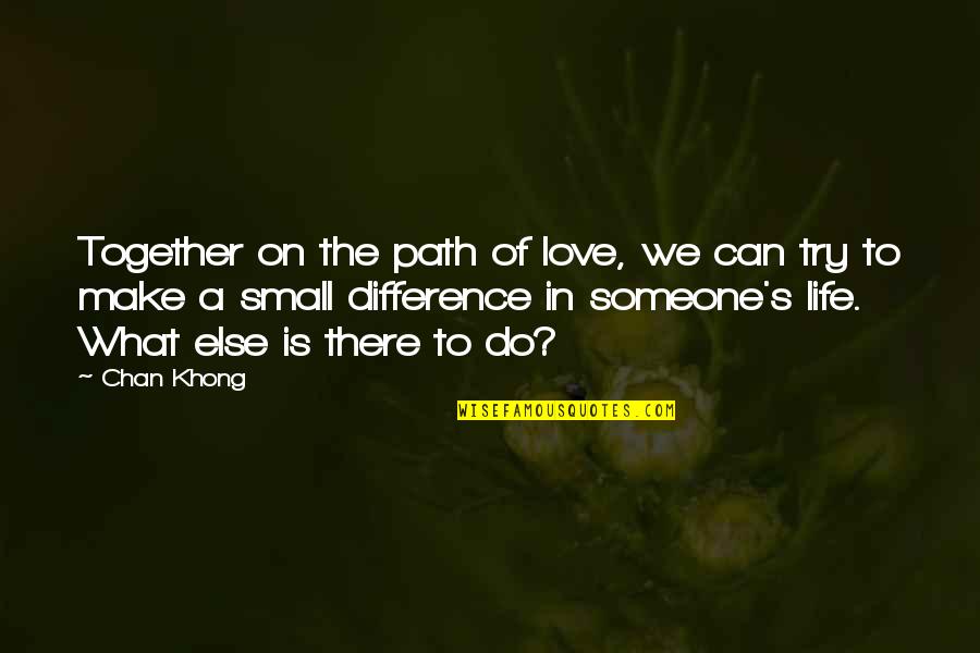 Make A Difference Together Quotes By Chan Khong: Together on the path of love, we can