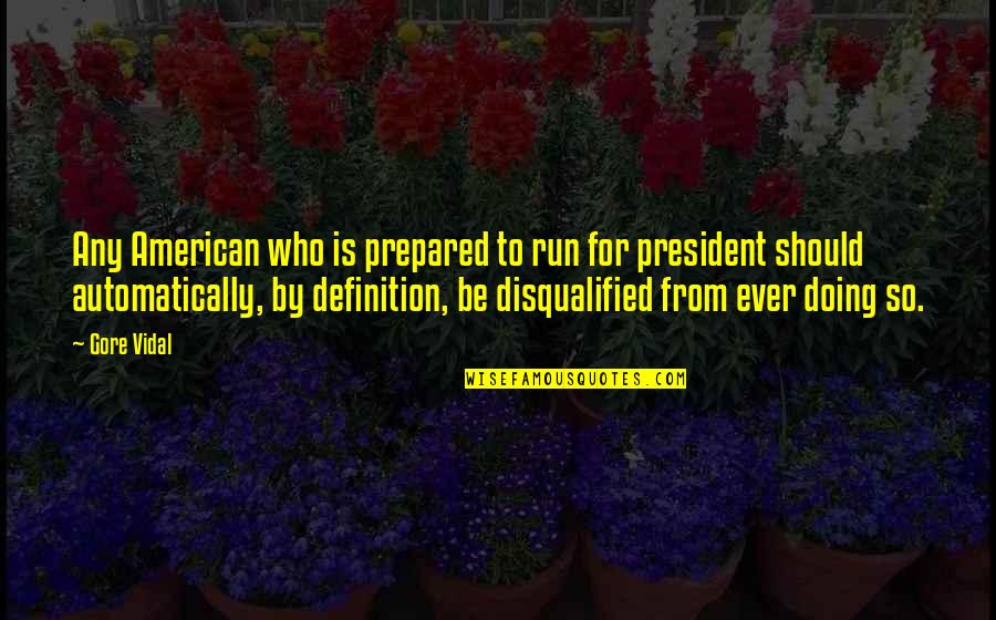 Make A Difference Together Quotes By Gore Vidal: Any American who is prepared to run for