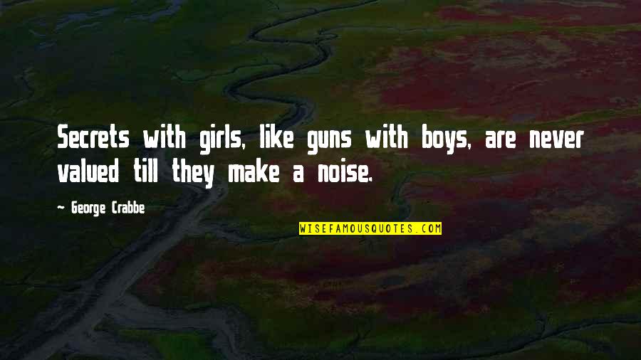 Make A Girl Like You Quotes By George Crabbe: Secrets with girls, like guns with boys, are