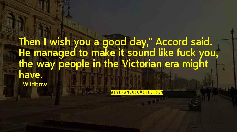 Make A Good Day Quotes By Wildbow: Then I wish you a good day," Accord