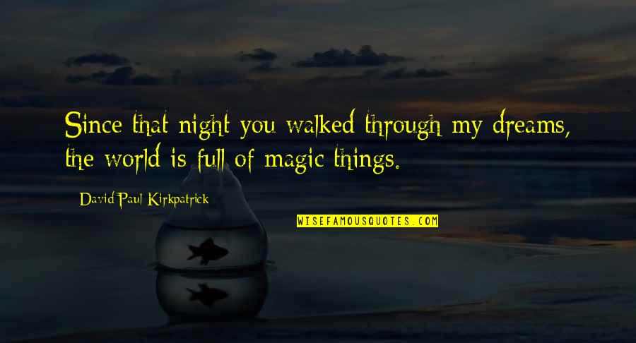 Make A Joyful Noise Quotes By David Paul Kirkpatrick: Since that night you walked through my dreams,