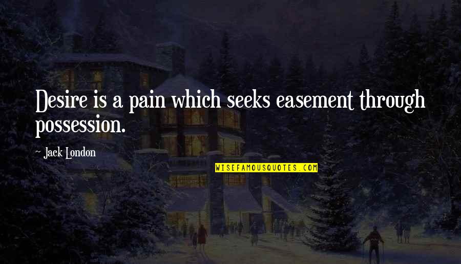 Make A Joyful Noise Quotes By Jack London: Desire is a pain which seeks easement through