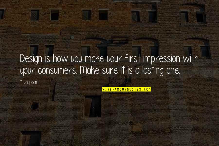 Make A Lasting Impression Quotes By Jay Samit: Design is how you make your first impression