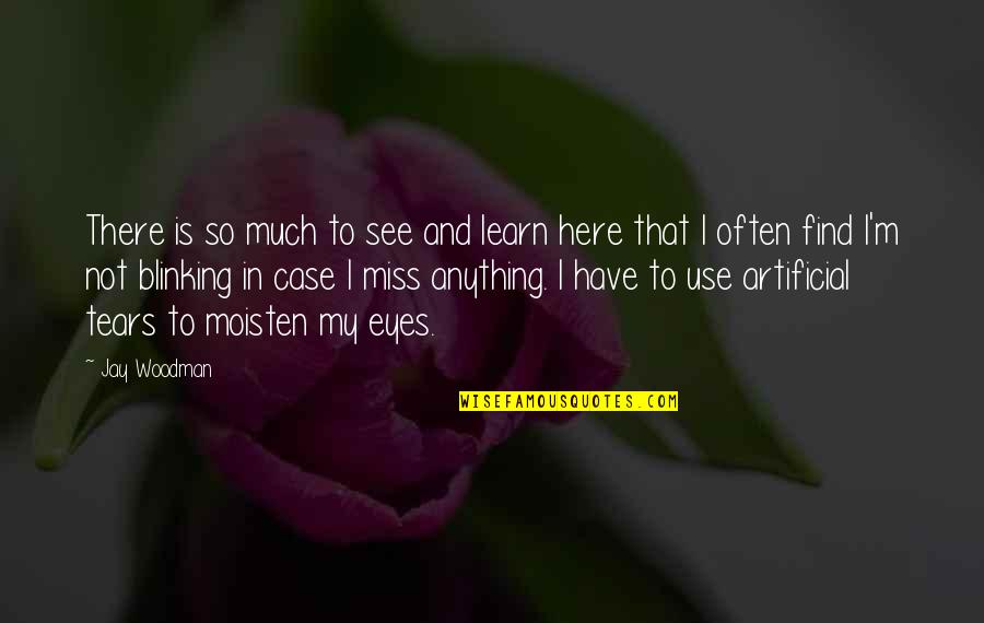 Make A Life Not A Living Quote Quotes By Jay Woodman: There is so much to see and learn Make A Life Not A Living Quote Quotes By Jay Woodman: There is so much to see and learn