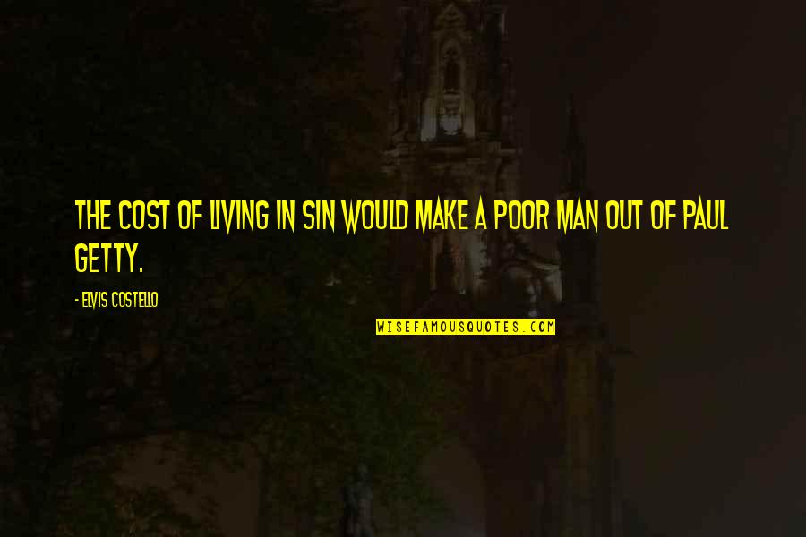 Make A Living Quotes By Elvis Costello: The cost of living in sin would make Make A Living Quotes By Elvis Costello: The cost of living in sin would make