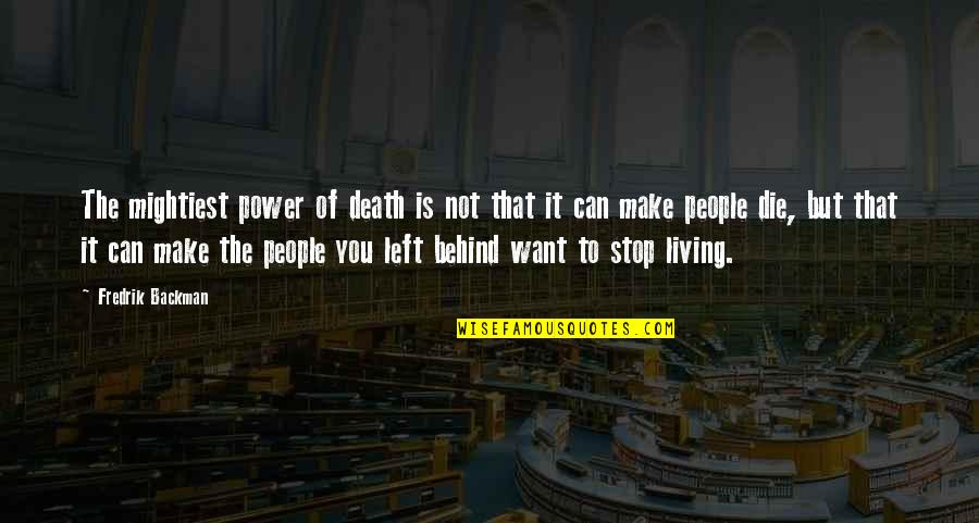 Make A Living Quotes By Fredrik Backman: The mightiest power of death is not that Make A Living Quotes By Fredrik Backman: The mightiest power of death is not that