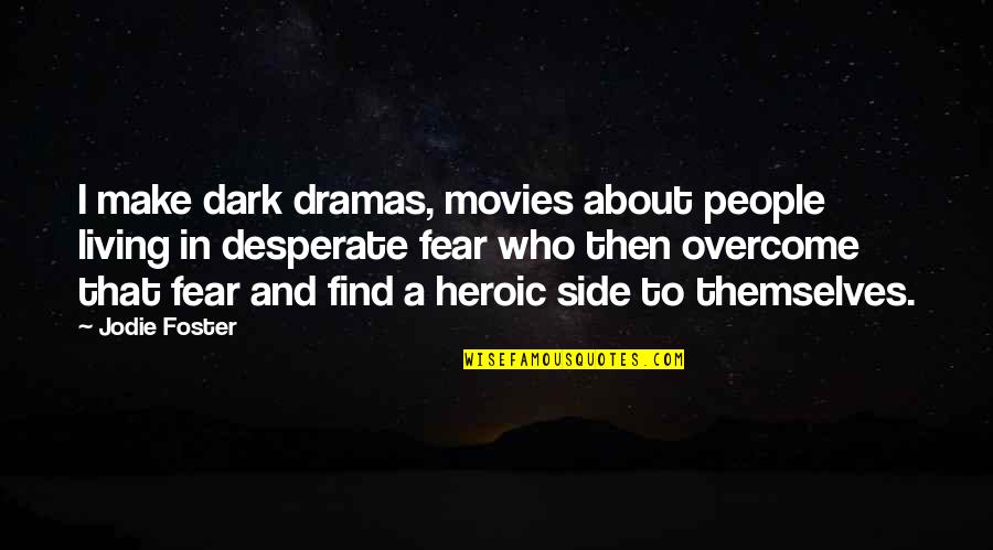 Make A Living Quotes By Jodie Foster: I make dark dramas, movies about people living Make A Living Quotes By Jodie Foster: I make dark dramas, movies about people living