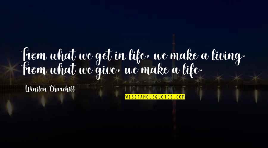 Make A Living Quotes By Winston Churchill: From what we get in life, we make Make A Living Quotes By Winston Churchill: From what we get in life, we make