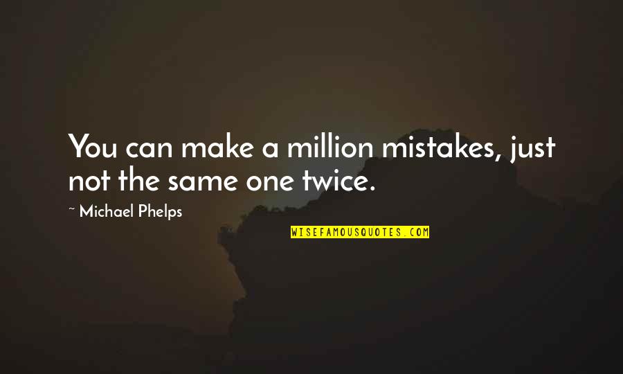 Make A Million Quotes By Michael Phelps: You can make a million mistakes, just not Make A Million Quotes By Michael Phelps: You can make a million mistakes, just not