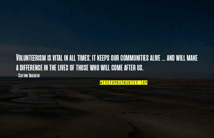 Make All The Difference Quotes By Clifton Taulbert: Volunteerism is vital in all times; it keeps