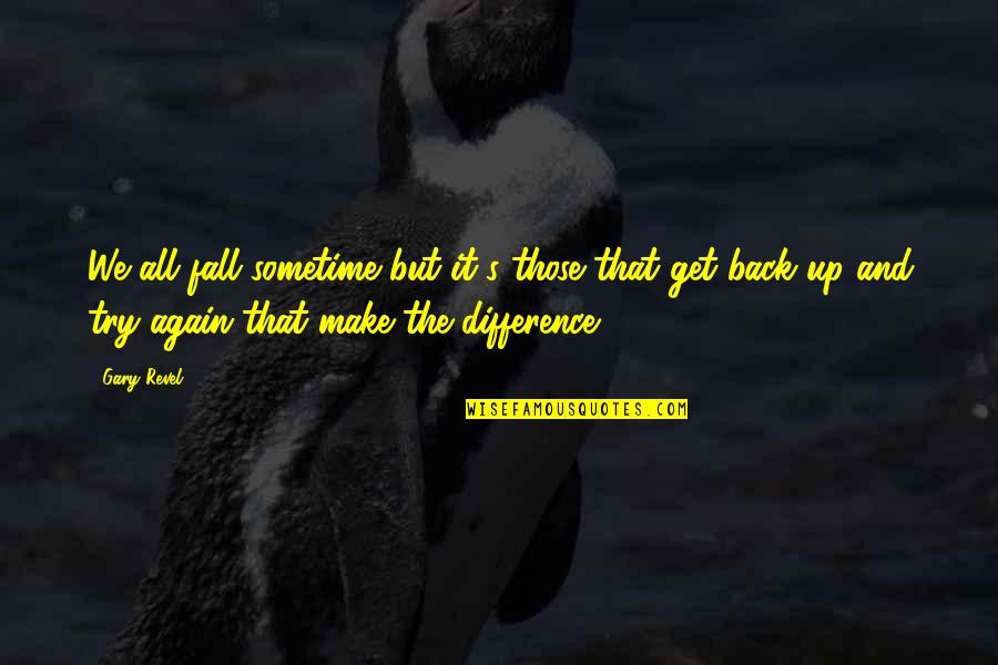 Make All The Difference Quotes By Gary Revel: We all fall sometime but it's those that